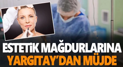Estetik mağdurlarına Yargıtay'dan müjde