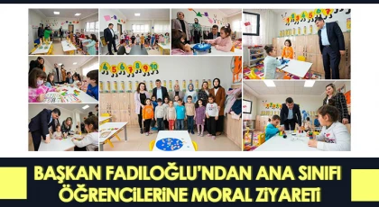 Fadıloğlu’ndan ana sınıfı öğrencilerine moral ziyareti