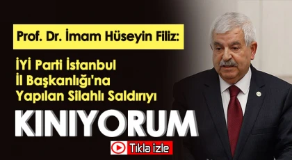 Filiz: İYİ Parti İstanbul İl Başkanlığı'na Yapılan Silahlı Saldırıyı Kınıyorum