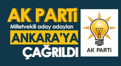 Gaziantep aday adayları Ankara'ya çağrıldı...