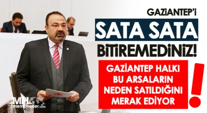 Gaziantep Halkı Bu Arsaların Neden Satıldığını Merak Ediyor!