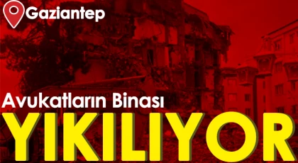 Gaziantep'te Avukatların Kaldığı Bina Yıkılıyor