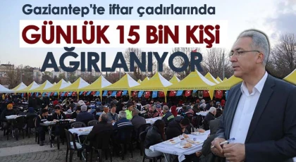 Gaziantep'te iftar çadırlarında günlük 15 bin kişi ağırlanıyor