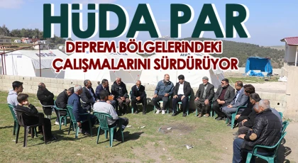 HÜDA PAR deprem bölgelerindeki çalışmalarını sürdürüyor