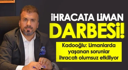İhracata liman darbesi!