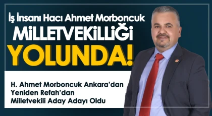 İş İnsanı Hacı Ahmet Morboncuk Milletvekilliği Yolunda