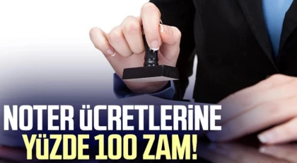 Noterlik ücretleri ikiye katlandı