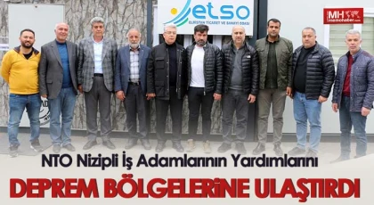 NTO Nizipli İş Adamlarının Yardımlarını Deprem Bölgelerine Ulaştırdı