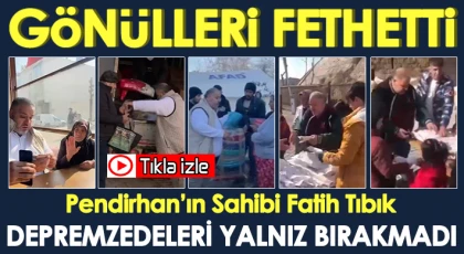Pendir Adam Depremdede Gönülleri Fethetti