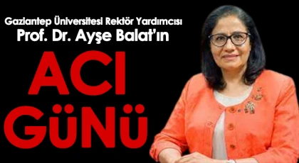 Prof. Dr. Ayşe Balat'ın Acı Günü