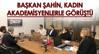 Şahin, kadın akademisyenlerle görüştü
