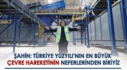 Şahin: Türkiye yüzyılı’nın en büyük çevre hareketinin neferlerinden biriyiz