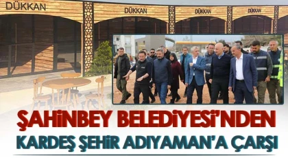 Şahinbey Belediyesi’nden Kardeş Şehir Adıyaman’a Çarşı