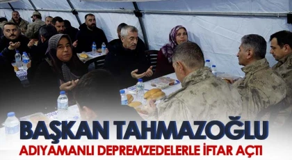 Tahmazoğlu Adıyamanlı depremzedelerle iftar açtı