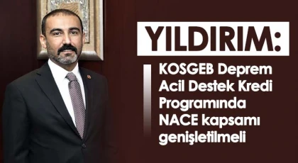 Yıldırım: KOSGEB deprem acil destek kredi programında NACE çerçevesi genişletilmeli