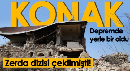  Zerda dizisinin çekildiği konak depremde yerle bir oldu