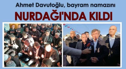 Ahmet Davutoğlu, bayram namazını Nurdağı'nda kıldı