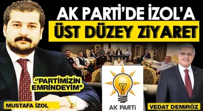 AK Parti’de İzol’a üst düzey ziyaret