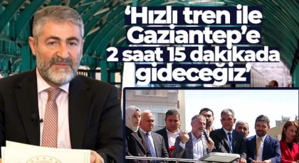 Bakan Nebati: 'Hızlı tren ile Gaziantep'e 2 saat 15 dakikada gideceğiz'