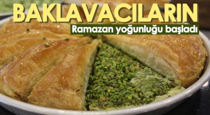 Baklavacıların Ramazan yoğunluğu başladı