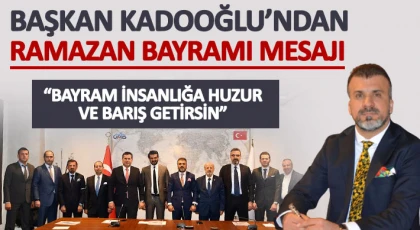 Başkan Kadooğlu’ndan Ramazan Bayramı mesajı