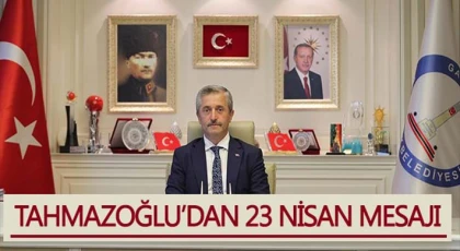 Başkan Tahmazoğlu, 23 Nisan Ulusal Egemenlik ve Çocuk Bayramını Kutladı