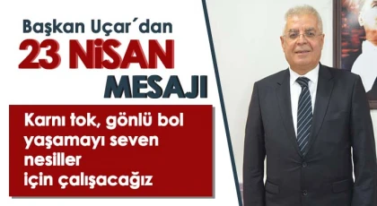 Başkan Uçar´dan 23 Nisan mesajı