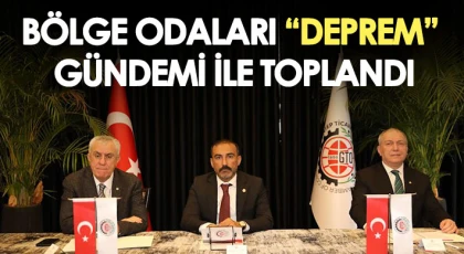 Bölge odaları 'deprem' gündemi ile toplandı