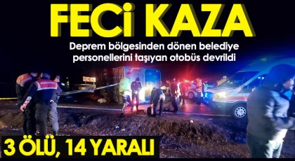Deprem bölgesinden dönen otobüs devrildi: 3 ölü, 14 yaralı