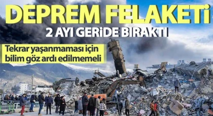 Deprem felaketi 2 ayı geride bıraktı!