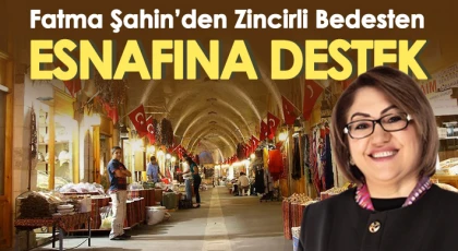 Fatma Şahin’den Zincirli Bedesten esnafına destek