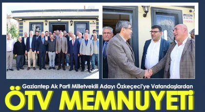 Gaziantep Ak Parti Milletvekili Adayı Özkeçeci’ye Vatandaşlardan ÖTV memnuyeti