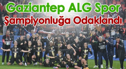 Gaziantep ALG Spor, şampiyonluğa odaklandı