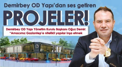Gaziantep’e yakışır bir projeler: Demirbey OD Yapı