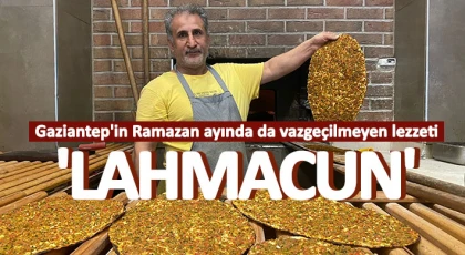 Gaziantep'in Ramazan ayında da vazgeçilmeyen lezzeti 'lahmacun'