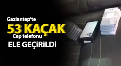 Gaziantep'te 53 adet kaçak cep telefonu ele geçirildi
