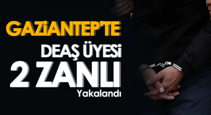 Gaziantep'te DEAŞ üyesi 2 zanlı yakalandı