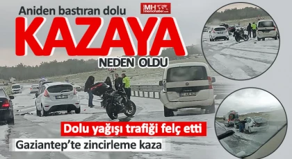 Gaziantep’te dolu yağışı nedeniyle zincirleme kaza
