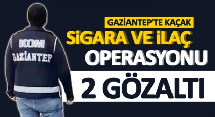 Gaziantep'te kaçak sigara ve ilaç operasyonu: 2 gözaltı