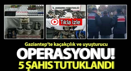 Gaziantep’te kaçakçılık ve uyuşturucu operasyonları: 5 şahıs tutuklandı