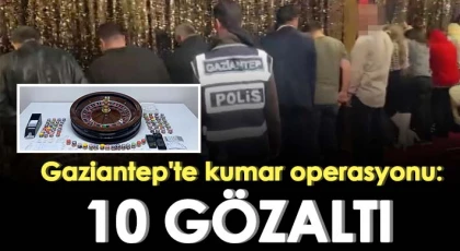 Gaziantep'te kumar operasyonu: 10 gözaltı