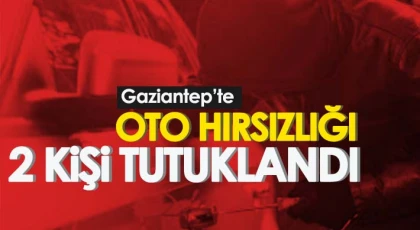 Gaziantep’te oto hırsızlığı yapan 2 kişi tutuklandı