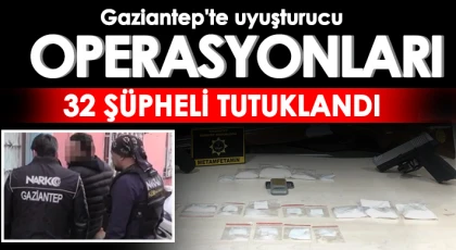 Gaziantep'te uyuşturucu operasyonları: 32 şüpheli tutuklandı