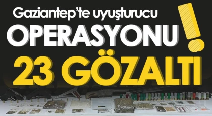 Gaziantep’te uyuşturucu operasyonu: 23 gözaltı