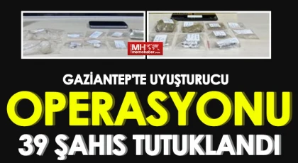 Gaziantep'te uyuşturucu operasyonu: 39 şahıs tutuklandı