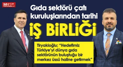 Gıda sektörü çatı kuruluşlarından tarihi iş birliği