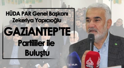 HÜDA PAR Genel Başkanı Yapıcıoğlu Gaziantep'te partililerle bir araya geldi