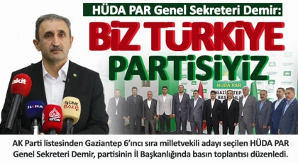 HÜDA PAR Genel Sekreteri Demir: Biz Türkiye partisiyiz