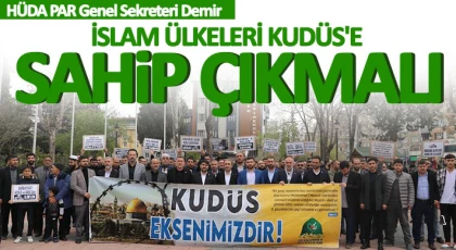 HÜDA PAR Genel Sekreteri Demir: İslam ülkeleri Kudüs'e sahip çıkmalı
