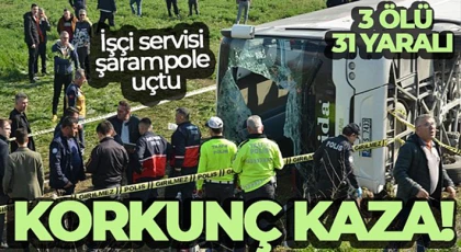 İşçi servisi şarampole uçtu: 3 ölü, 31 yaralı